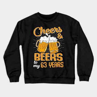 Cheers And Beers To My 63 Years 63rd Birthday Funny Birthday Crew Crewneck Sweatshirt